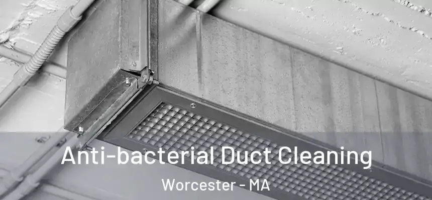  Anti-bacterial Duct Cleaning Worcester - MA