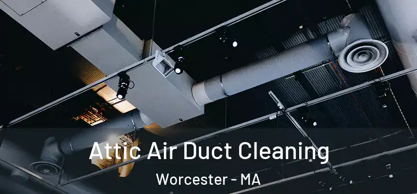 Attic Air Duct Cleaning Worcester - MA