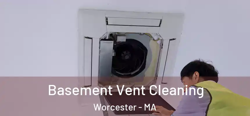 Basement Vent Cleaning Worcester - MA