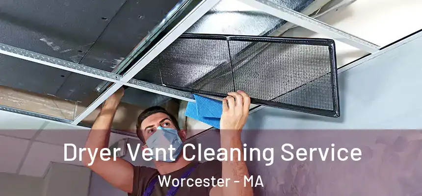 Dryer Vent Cleaning Service Worcester - MA