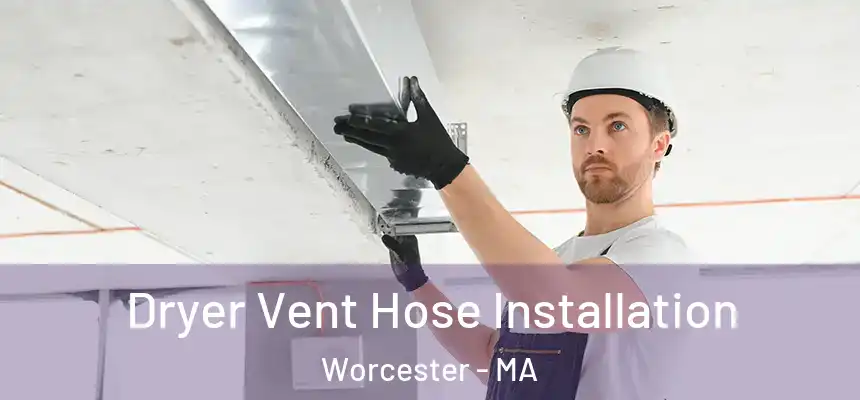  Dryer Vent Hose Installation Worcester - MA