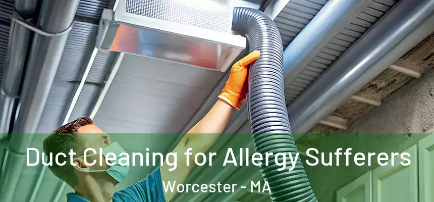  Duct Cleaning for Allergy Sufferers Worcester - MA