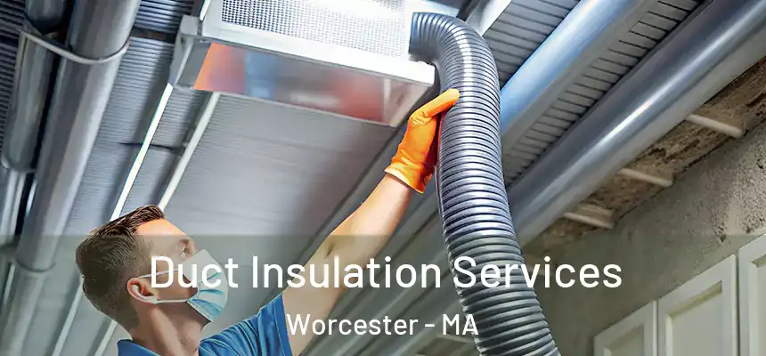 Duct Insulation Services Worcester - MA