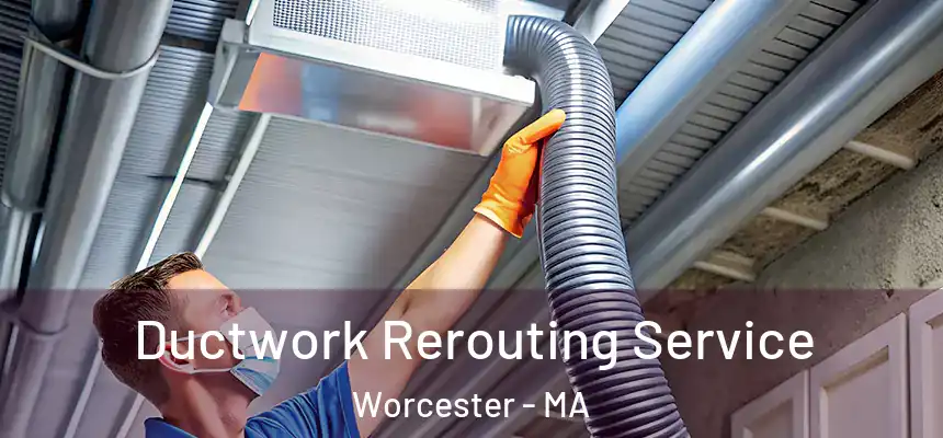  Ductwork Rerouting Service Worcester - MA