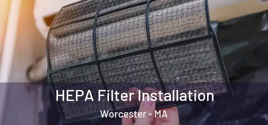  HEPA Filter Installation Worcester - MA