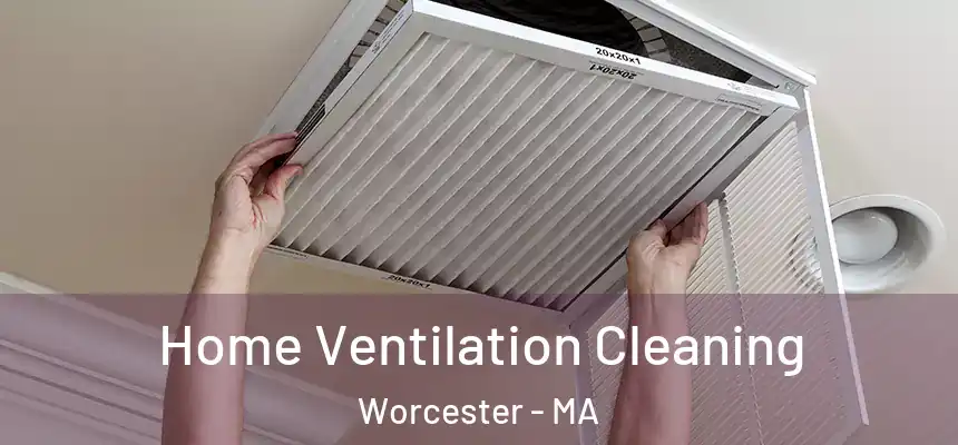 Home Ventilation Cleaning Worcester - MA