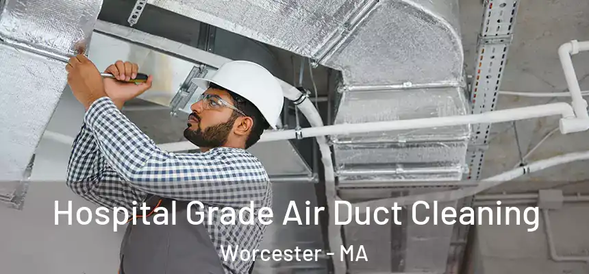 Hospital Grade Air Duct Cleaning Worcester - MA
