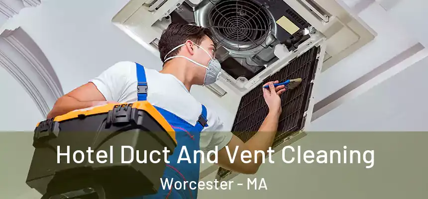 Hotel Duct And Vent Cleaning Worcester - MA