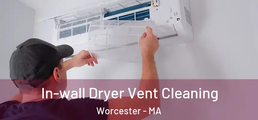 In-wall Dryer Vent Cleaning Worcester - MA