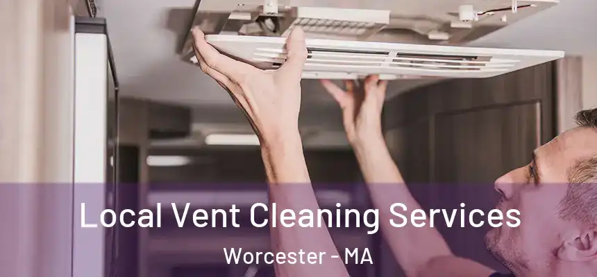 Local Vent Cleaning Services Worcester - MA