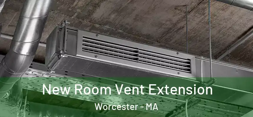 New Room Vent Extension Worcester - MA