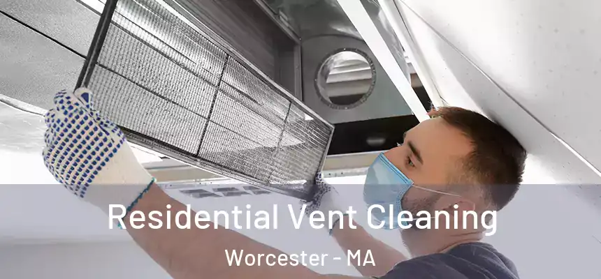 Residential Vent Cleaning Worcester - MA