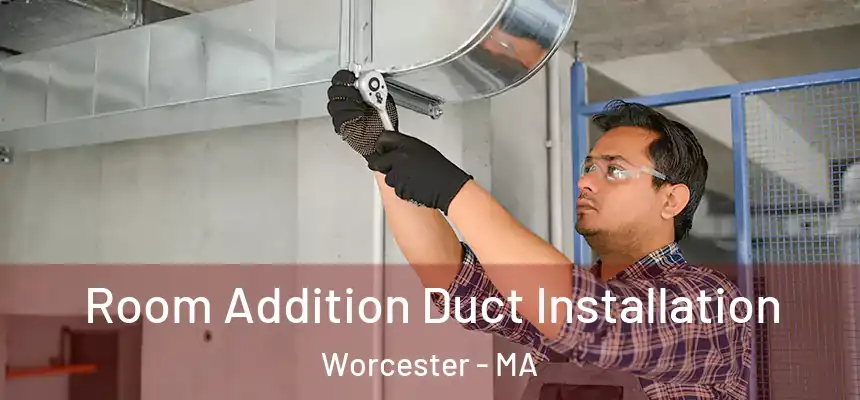 Room Addition Duct Installation Worcester - MA