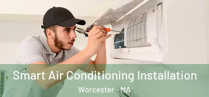Smart Air Conditioning Installation Worcester - MA