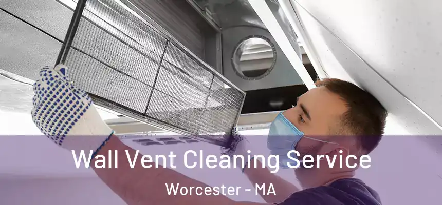 Wall Vent Cleaning Service Worcester - MA