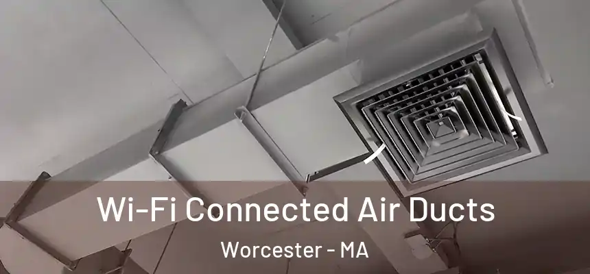  Wi-Fi Connected Air Ducts Worcester - MA